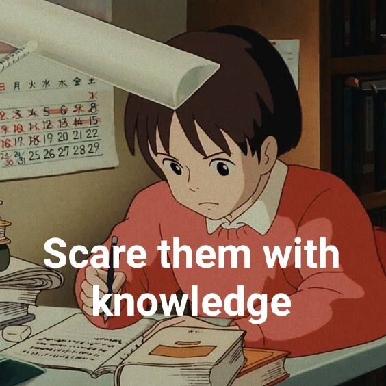 Scare them with knowledge